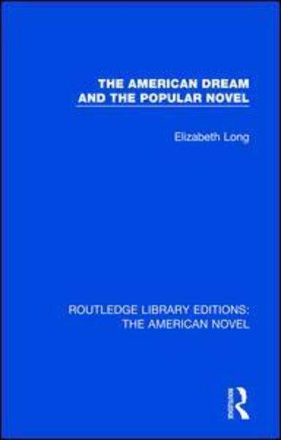 Cover for Elizabeth Long · The American Dream and the Popular Novel - Routledge Library Editions: The American Novel (Paperback Book) (2019)