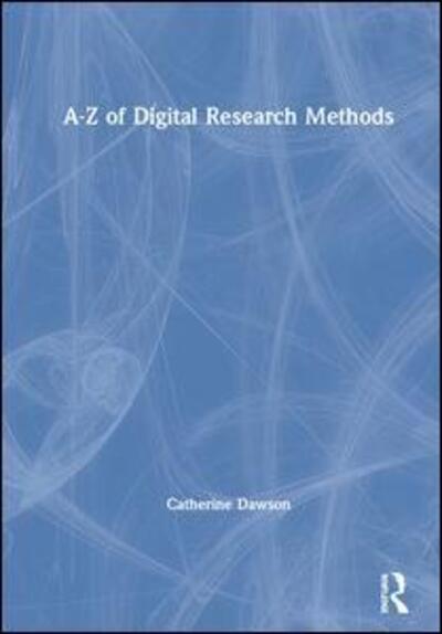 Cover for Catherine Dawson · A-Z of Digital Research Methods (Hardcover Book) (2019)