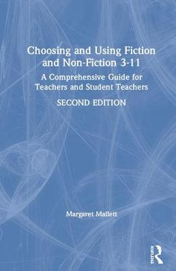 Cover for Mallett, Margaret (Fellow of the The English Association, UK) · Choosing and Using Fiction and Non-Fiction 3-11: A Comprehensive Guide for Teachers and Student Teachers (Hardcover Book) (2019)