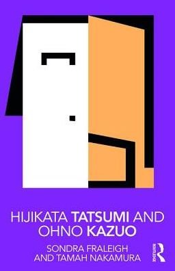 Cover for Fraleigh, Sondra (State University of New York, USA) · Hijikata Tatsumi and Ohno Kazuo - Routledge Performance Practitioners (Taschenbuch) (2017)