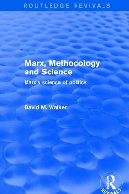 Cover for David M. Walker · Marx, Methodology and Science: Marx's Science of Politics - Routledge Revivals (Hardcover Book) (2017)
