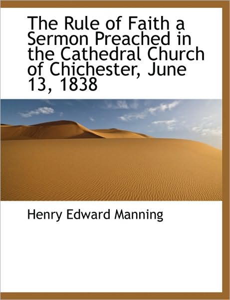 Cover for Henry Edward Manning · The Rule of Faith a Sermon Preached in the Cathedral Church of Chichester, June 13, 1838 (Paperback Book) (2010)