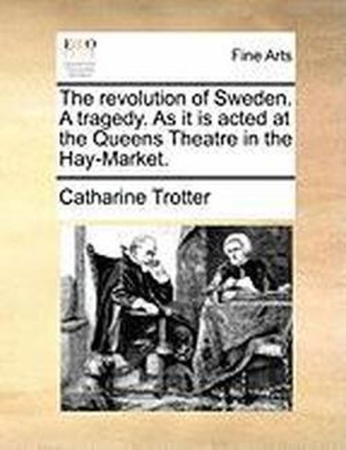 Cover for Catharine Trotter · The Revolution of Sweden. a Tragedy. As It is Acted at the Queens Theatre in the Hay-market. (Taschenbuch) (2010)