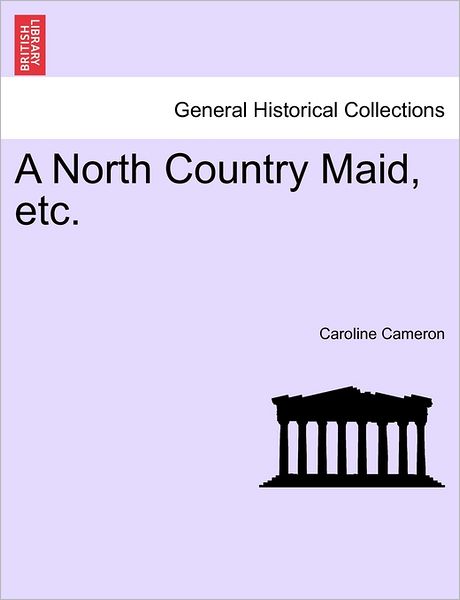 Cover for Caroline Emily Cameron · A North Country Maid, Etc. (Paperback Bog) (2011)