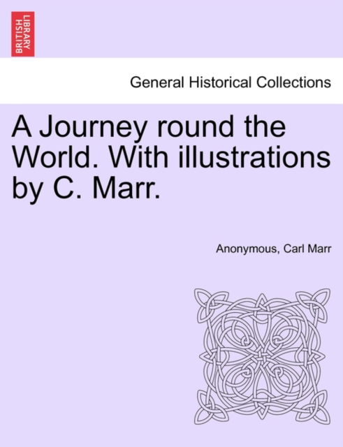 Cover for Anonymous · A Journey Round the World. with Illustrations by C. Marr. (Paperback Book) (2011)