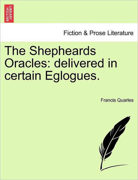 Cover for Francis Quarles · The Shepheards Oracles: Delivered in Certain Eglogues. (Paperback Book) (2011)