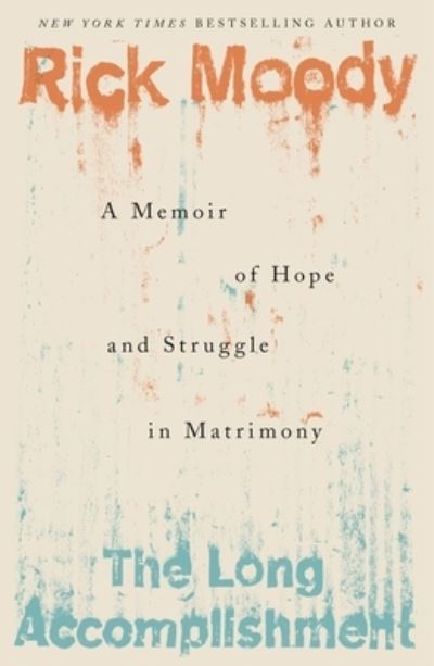 Cover for Rick Moody · The Long Accomplishment A Memoir of Hope and Struggle in Matrimony (Pocketbok) (2020)