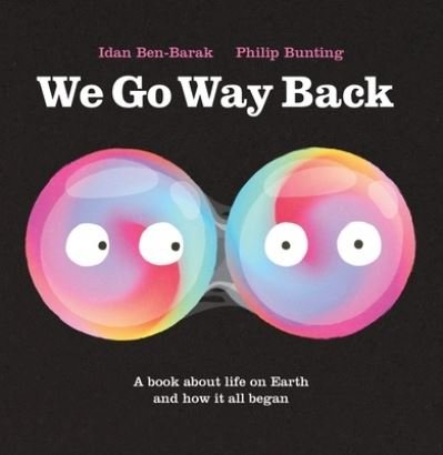 Cover for Idan Ben-Barak · We Go Way Back: A Book About Life on Earth and How it All Began (Hardcover bog) (2023)