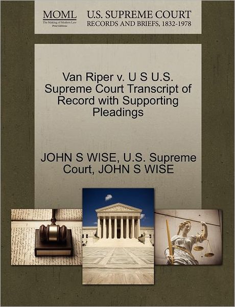 Van Riper V. U S U.s. Supreme Court Transcript of Record with Supporting Pleadings - John Sergeant Wise - Books - Gale Ecco, U.S. Supreme Court Records - 9781270311799 - October 1, 2011