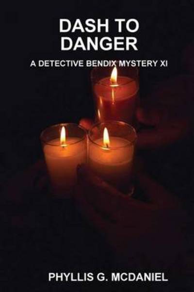 Cover for Phyllis G. Mcdaniel · Dash to Danger: a Detective Bendix Mystery Xi (Paperback Book) (2013)