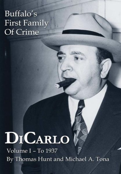 Dicarlo: Buffalo's First Family of Crime - Vol. I - Michael A. Tona - Livros - Lulu.com - 9781304243799 - 22 de julho de 2013