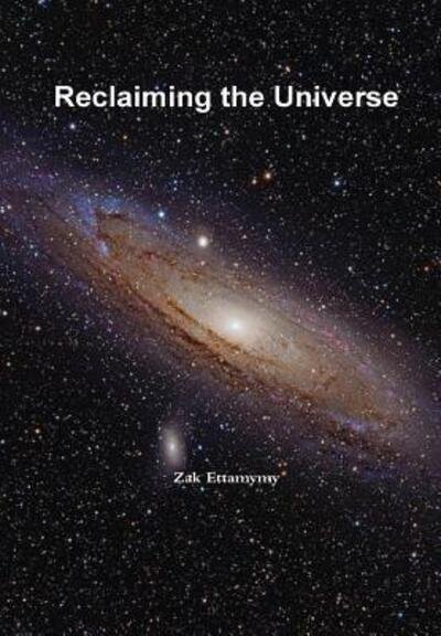 Cover for Zak Ettamymy · Reclaiming the Universe (Hardcover Book) (2015)