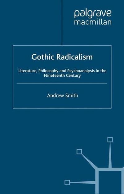 Cover for A. Smith · Gothic Radicalism: Literature, Philosophy and Psychoanalysis in the Nineteenth Century (Paperback Book) [1st ed. 2000 edition] (2000)