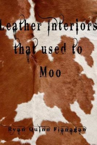 Cover for Ryan Quinn Flanagan · Leather Interiors that used to Moo (Paperback Book) (2017)