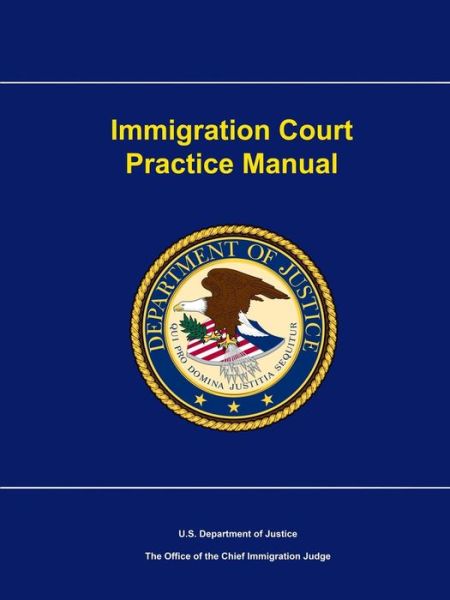 Immigration Court Practice Manual - U S Department of Justice - Kirjat - Lulu.com - 9781387132799 - lauantai 29. heinäkuuta 2017