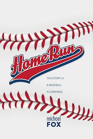 Cover for Michael Fox · Home Run the Story of a Baseball Pilgrimage (Book) (2022)