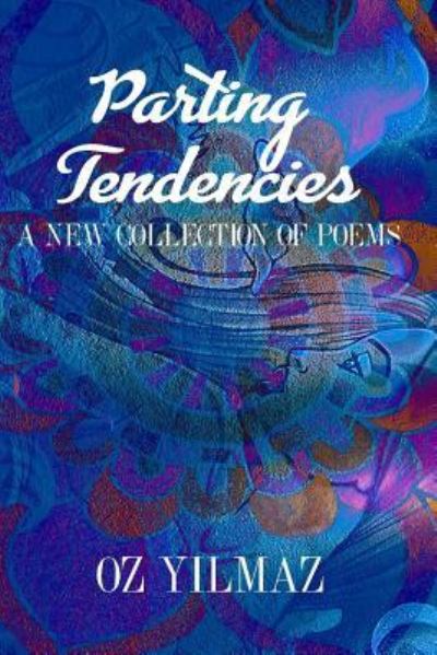 Parting Tendencies - Collector Edition - Oz Yilmaz - Books - Blurb - 9781388896799 - February 13, 2018