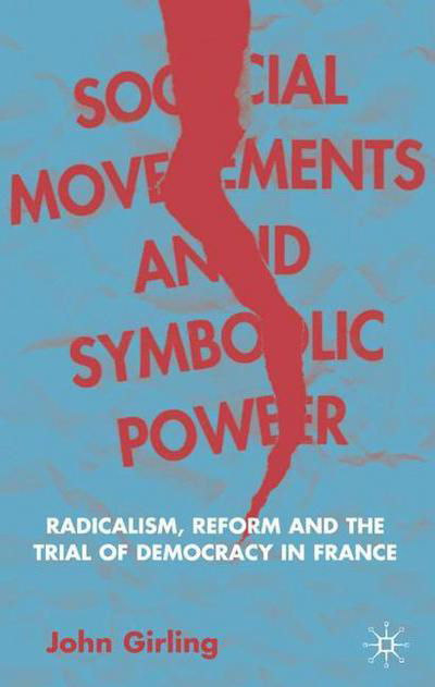 Cover for J. Girling · Social Movements and Symbolic Power: Radicalism, Reform and the Trial of Democracy in France (Gebundenes Buch) [2004 edition] (2004)