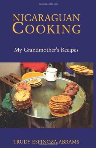Nicaraguan Cooking: My Grandmother's Recipes - Trudy Espinoza-abrams - Bücher - Xlibris - 9781413437799 - 10. Mai 2004