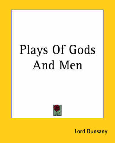Cover for Lord Dunsany · Plays of Gods and men (Paperback Book) (2004)