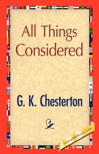 All Things Considered - G. K. Chesterton - Livros - 1st World Publishing - 9781421894799 - 1 de outubro de 2008