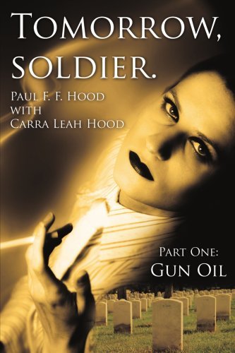 Cover for Carra Leah Hood · Tomorrow, Soldier.: Part One: Gun Oil (Pocketbok) (2007)