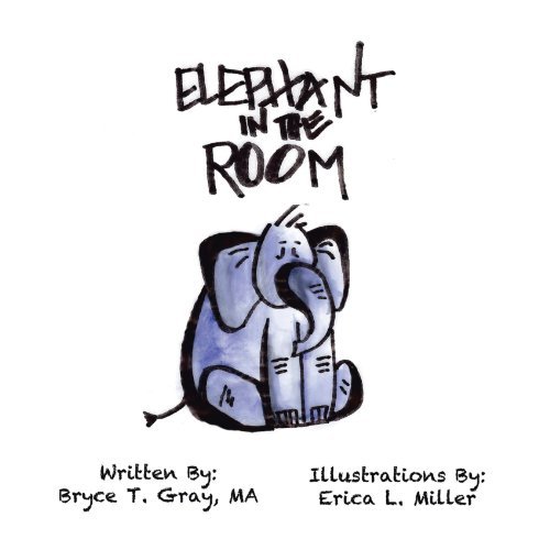 Elephant in the Room - Ma Bryce T. Gray - Kirjat - Trafford - 9781426969799 - perjantai 3. kesäkuuta 2011