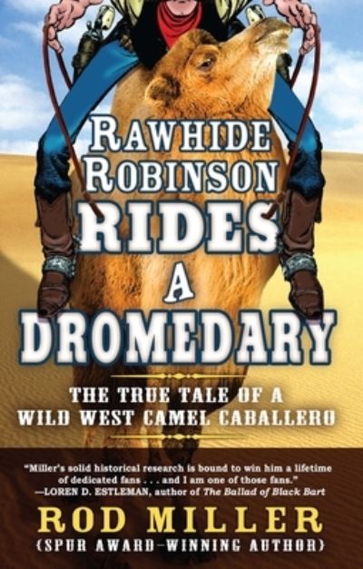 Cover for Rod Miller · Rawhide Robinson Rides a Dromedary The True Tale of a Wild West Camel Caballero (Book) (2019)