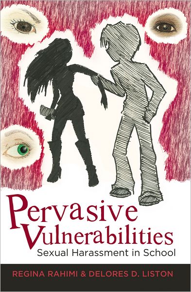 Cover for Regina Rahimi · Pervasive Vulnerabilities: Sexual Harassment in School - Adolescent Cultures, School &amp; Society (Paperback Book) [New edition] (2011)