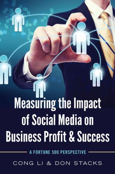 Cover for Cong Li · Measuring the Impact of Social Media on Business Profit &amp; Success: A Fortune 500 Perspective (Hardcover Book) [New edition] (2015)