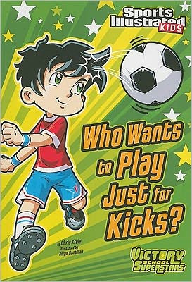 Cover for Chris Kreie · Who Wants to Play Just for Kicks? (Sports Illustrated Kids Victory School Superstars) (Paperback Book) (2011)