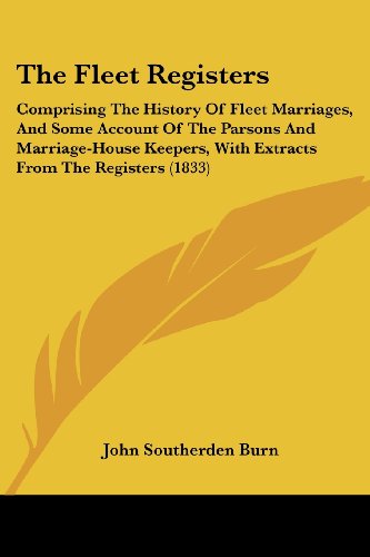 Cover for John Southerden Burn · The Fleet Registers: Comprising the History of Fleet Marriages, and Some Account of the Parsons and Marriage-house Keepers, with Extracts from the Registers (1833) (Paperback Book) (2008)