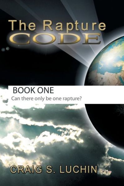 The Rapture Code - Craig S. Luchin - Books - Xlibris - 9781441508799 - March 3, 2010