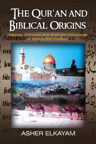 Cover for Asher Prosper Elkayam · The Qur'an and Biblical Origins: Hebrew and Aramaic Influences in Striking Similarities (Paperback Book) (2009)