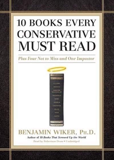 10 Books Every Conservative Must Read Plus Four Not to Miss and One Imposter - Benjamin Wiker - Music - Blackstone Audiobooks - 9781441748799 - June 14, 2010