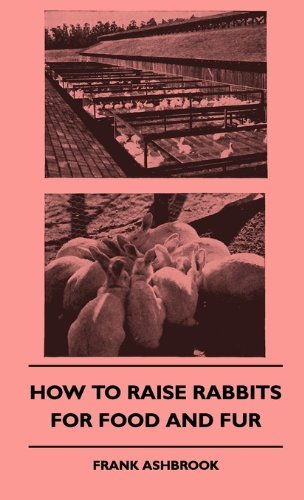 How to Raise Rabbits for Food and Fur - Frank Ashbrook - Książki - Sumner Press - 9781445513799 - 27 lipca 2010