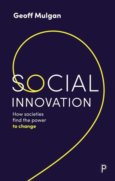 Cover for Mulgan, Geoff (University College London) · Social Innovation: How Societies Find the Power to Change (Paperback Book) (2019)