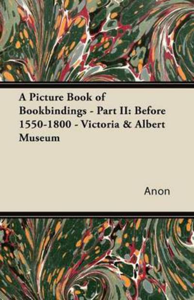 Cover for Anon · A Picture Book of Bookbindings - Part Ii: Before 1550-1800 - Victoria &amp; Albert Museum (Paperback Book) (2011)