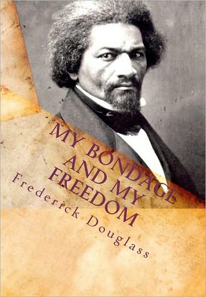 My Bondage and My Freedom - Frederick Douglass - Libros - Createspace Independent Publishing Platf - 9781453699799 - 10 de julio de 2010