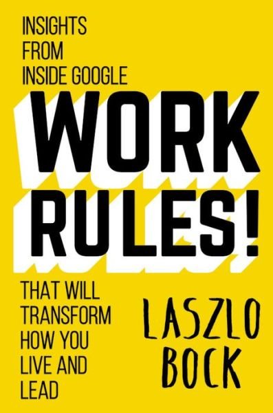 Cover for Laszlo Bock · Work Rules!: Insights from Inside Google That Will Transform How You Live and Lead (Hardcover Book) (2015)