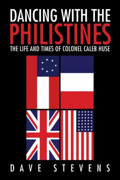 Cover for Dave Stevens · Dancing with the Philistines : The Life and Times of Colonel Caleb Huse (Paperback Book) (2015)