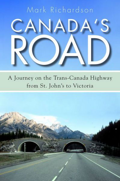 Cover for Mark Richardson · Canada's Road: A Journey on the Trans-Canada Highway from St. John's to Victoria (Pocketbok) (2013)