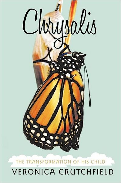 Cover for Veronica Crutchfield · Chrysalis: the Transformation of His Child (Paperback Bog) (2012)