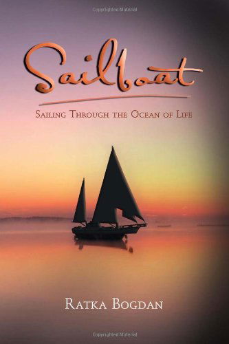 Cover for Ratka Bogdan · Sailboat: Sailing Through the Ocean of Life (Paperback Book) (2011)