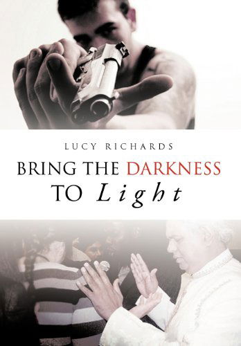 Cover for Lucy Richards · Bring the Darkness to Light (Hardcover Book) (2012)