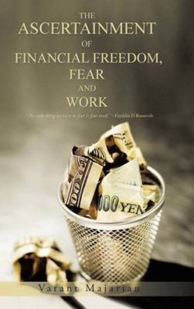 Cover for Varant Majarian · The Ascertainment of Financial Freedom, Fear and Work (Innbunden bok) (2013)