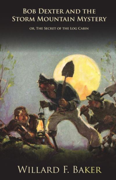 Cover for Willard F Baker · Bob Dexter and the Storm Mountain Mystery or, The Secret of the Log Cabin (Paperback Bog) (2016)