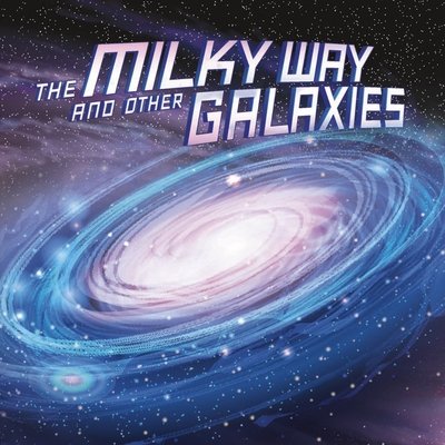 Cover for Ellen Labrecque · The Milky Way and Other Galaxies - Our Place in the Universe (Gebundenes Buch) (2020)
