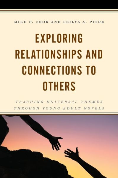 Cover for Cook, Mike P., associate professor of English Education, Auburn University · Exploring Relationships and Connections to Others: Teaching Universal Themes through Young Adult Novels (Paperback Book) (2021)