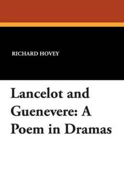 Cover for Richard Hovey · Lancelot and Guenevere: a Poem in Dramas (Paperback Book) (2013)